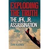 Exploding the Truth: The JFK, Jr. Assassination