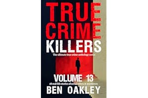 True Crime Killers Volume 13: 18 real-life stories of serial killers and murderers