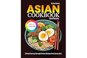 Asian Cookbook with Pictures: A Visual Journey Through Famous Recipes from Across Asia