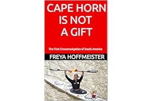 CAPE HORN is not a GIFT: The First Circumnavigation of South America