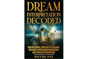 Dream Interpretation Decoded: Explore Science, Spirituality & Cultural Influences When Understanding Signs and Symbols in You