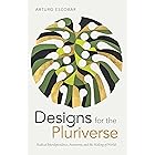 Designs for the Pluriverse: Radical Interdependence, Autonomy, and the Making of Worlds (New Ecologies for the Twenty-First C