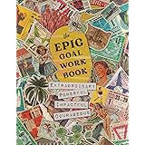 The EPIC Goal Workbook: The Guide to Achieving Extraordinary, Powerful, Impactful and Courageous Goals