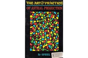 The Art and Practice of Astral Projection (Art & Practice Series)