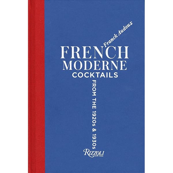 French Moderne: Cocktails from the Twenties and Thirties with