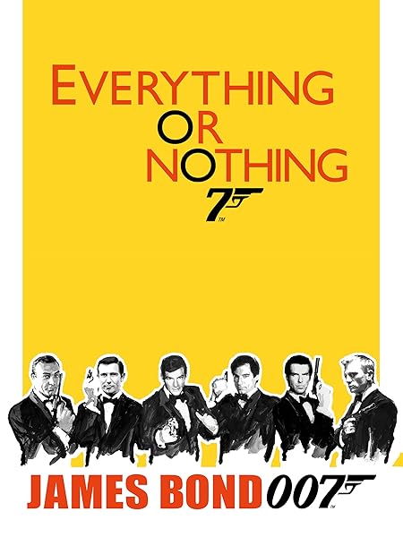 Everything Or Nothing The Untold Story Of 007 Watch Everything or Nothing: The Untold Story of 007 | Prime Video