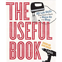 The Useful Book: 201 Life Skills They Used to Teach in Home Ec and Shop book cover The Useful Book: 201 Life Skills They Used to Teach in Home Ec and Shop book cover