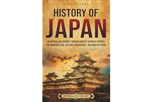 History of Japan: An Enthralling Journey Through Ancient Japanese Empires, the Shogunate Era, Cultural Renaissance, and Modern Period (Asia)