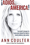 Adios, America: The Left's Plan to Turn Our Country into a Third World Hellhole