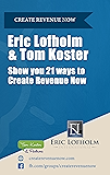 21 Ways to Create Revenue Now: Written for the millions of people out there whose income is directly tied to their ability to persuade others.