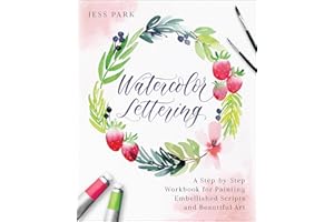 Watercolor Lettering: A Step-by-Step Workbook for Painting Embellished Scripts and Beautiful Art