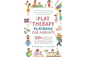 The Play Therapy Playbook for Parents: 100+ Fun-Filled Techniques, Tips, & Activities to Deepen Parent-Child Connections | Sm
