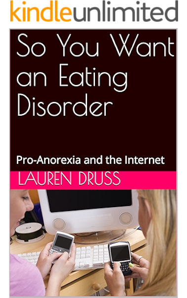 Amazon Com Pro Anorexia And The Internet So You Want An Eating Disorder Ebook Druss Lauren Kindle Store