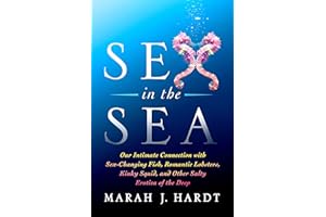 Sex in the Sea: Our Intimate Connection with Sex-Changing Fish, Romantic Lobsters, Kinky Squid, and Other Salty Erotica of the Deep