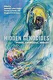 Hidden Genocides: Power, Knowledge, Memory (Genocide, Political Violence, Human Rights)