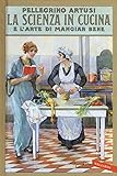 La scienza in cucina e l'arte di mangiar bene