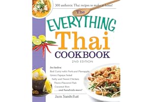 The Everything Thai Cookbook: Includes Red Curry with Pork and Pineapple, Green Papaya Salad, Salty and Sweet Chicken, Three-Flavored Fish, Coconut Rice, and hundreds more!