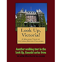 A Walking Tour of Victoria, British Columbia (Look Up, Canada!) book cover