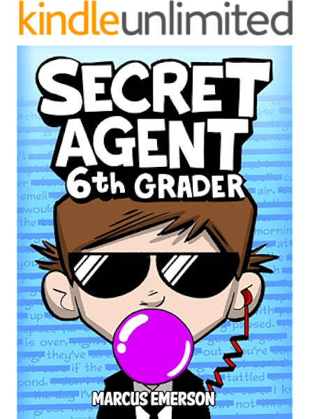 Amazon Com Secret Agent 6th Grader A Funny Book For Kids Age 9 12 From The Creator Of Diary Of A 6th Grade Ninja Ebook Emerson Marcus Child Noah Kindle Store