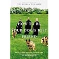 How to Be Your Dog's Best Friend: The Classic Training Manual for Dog Owners (Revised & Updated Edition)