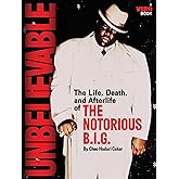 Unbelievable: The Life, Death, and Afterlife of the Notorious B.I.G.