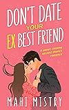 Don't Date Your Ex Best Friend: A Second Chance