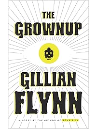 The Grownup: A Story by the Author of Gone Girl (Kindle Single)