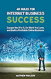 40 Rules for Internet Business Success: Escape the 9 to 5, Do Work You Love, Build a Profitable Online Business and Make Money Online (Internet Business Series)