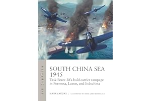 South China Sea 1945: Task Force 38's bold carrier rampage in Formosa, Luzon, and Indochina
