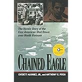 Chained Eagle: The Heroic Story of the First American Shot Down over North Vietnam