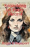 Searching for Patty Hearst : A True Crime Novel