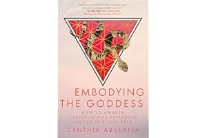 Embodying the Goddess: How to Awaken Curiosity and Reverence on the Spiritual Path