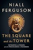 The Square and the Tower: Networks and Power, from the Freemasons to Facebook