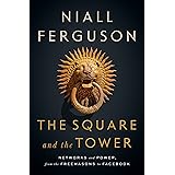The Square and the Tower: Networks and Power, from the Freemasons to Facebook