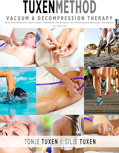 Download TuxenMethod Vacuum & Decompression Therapy: Easy and Effective Soft Tissue Treatment Techniques for Professional Massage Therapists (English Edition) PDF