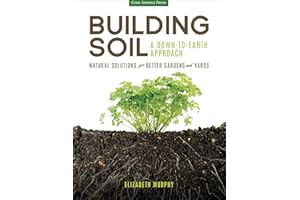 Building Soil: A Down-to-Earth Approach: Natural Solutions for Better Gardens and Yards