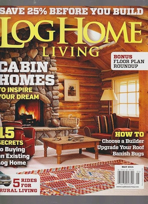 Amazon Com Log Home Living Magazine Cabin Homes To Inspire Your