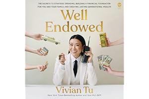 Well Endowed: The Secrets to Strategic Spending, Building a Financial Foundation for You and Your Family, and Creating Lastin