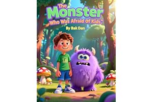 The Monster Who Was Afraid of Kids: A Funny and Heartwarming Story About Courage: A Sweet and Silly Story That Teaches Kids A