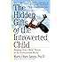The Hidden Gifts of the Introverted Child: Helping Your Child Thrive in an Extroverted World