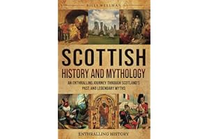Scottish History and Mythology: An Enthralling Journey Through Scotland's Past and Legendary Myths