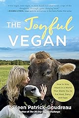 The Joyful Vegan: How to Stay Vegan in a World That Wants You to Eat Meat, Dairy, and Eggs Paperback