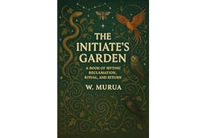 The Initiate’s Garden: Mythic Reclamation, Ritual, and Return