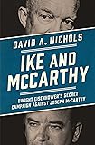 Ike and McCarthy: Dwight Eisenhower's Secret Campaign against Joseph McCarthy