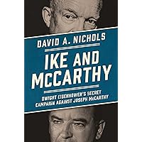 Ike and McCarthy: Dwight Eisenhower's Secret Campaign against Joseph McCarthy