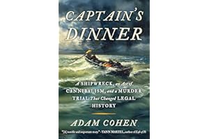 Captain's Dinner: A Shipwreck, An Act of Cannibalism, and a Murder Trial That Changed Legal History