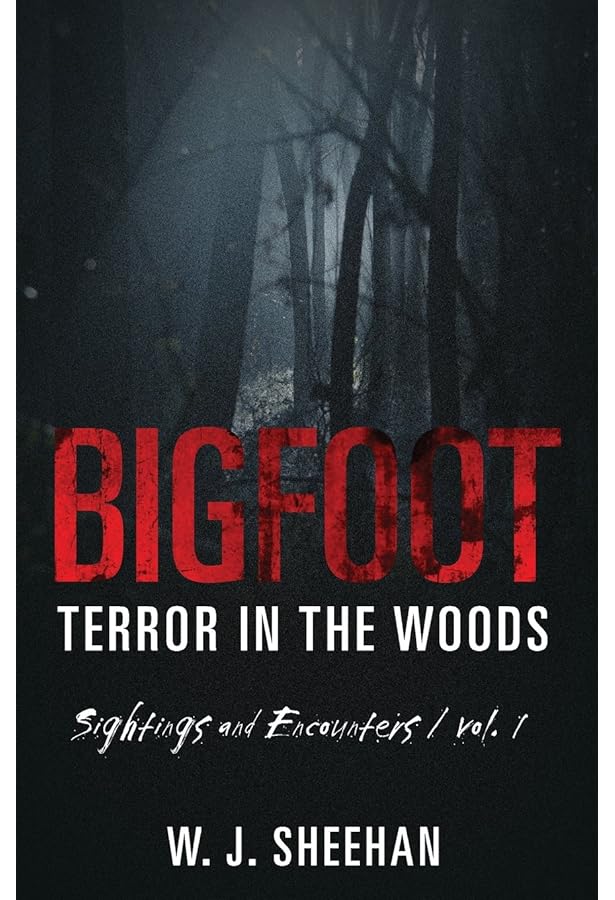 Bigfoot Terror in the Woods: Sightings and Encounters, Volume 4