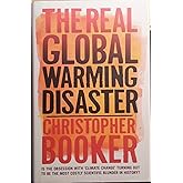 The Real Global Warming Disaster: Is the Obsession with "Climate Change" Turning Out to Be the Most Costly Scientific Blunder