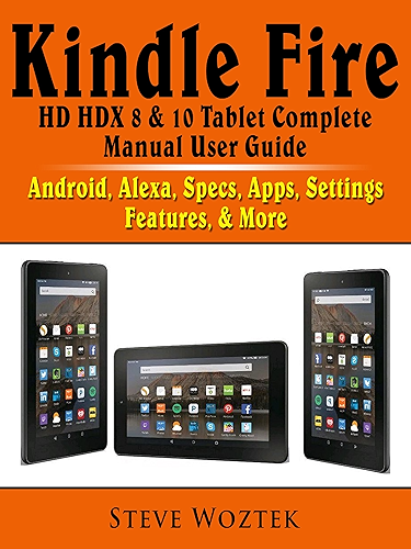 Download Kindle Fire HD HDX 8 & 10 Tablet Complete Manual User Guide: Android, Alexa, Specs, Apps, Settings, Features, & More (English Edition) PDF