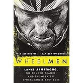 Wheelmen: Lance Armstrong, the Tour de France, and the Greatest Sports Conspiracy Ever